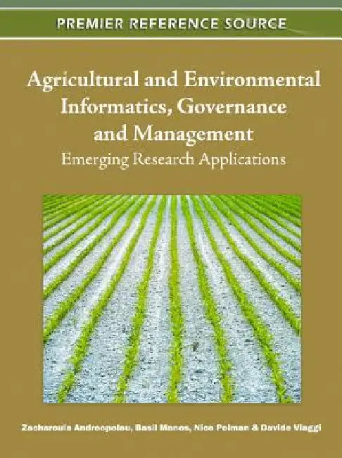 Agricultural and Environmental Informatics, Governance and Management: Emerging Research Applications by Zacharoula Andreopoulou, Basil Manos, Nico Polman