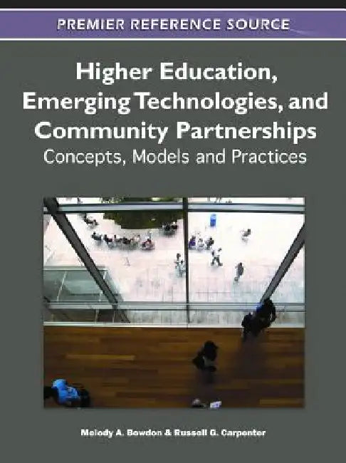 Higher Education, Emerging Technologies, and Community Partnerships: Concepts, Models and Practices by Melody Bowdon, Russell G. Carpenter