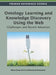 Ontology Learning and Knowledge Discovery Using the Web: Challenges and Recent Advances by Wilson Wong, Wei Liu, Mohammed Bennamoun