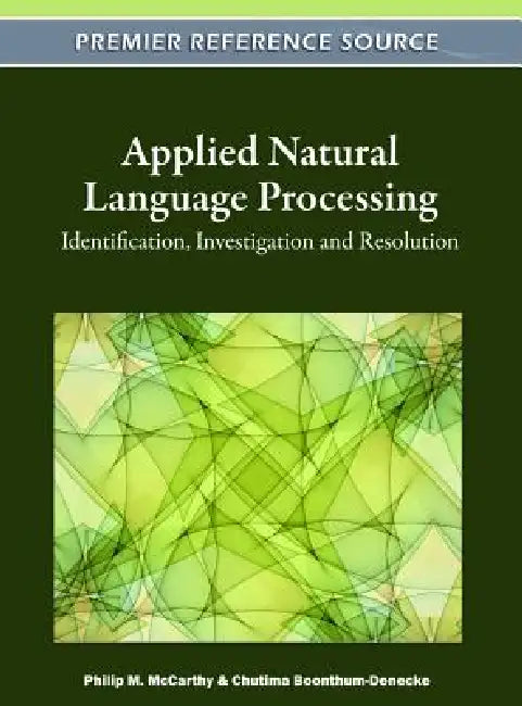 Applied Natural Language Processing: Identification, Investigation and Resolution by Philip M. McCarthy, Chutima Boonthum-Denecke