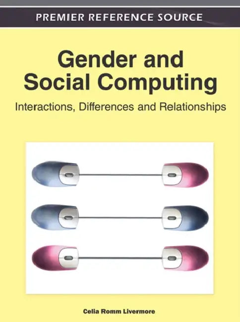 Gender and Social Computing: Interactions, Differences and Relationships by Celia Romm Livermore