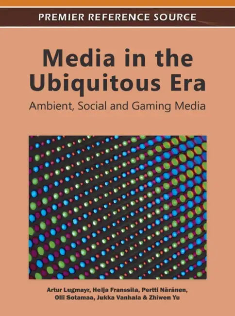 Media in the Ubiquitous Era: Ambient, Social and Gaming Media by Artur Lugmayr, Helja Franssila, Pertti Näränen