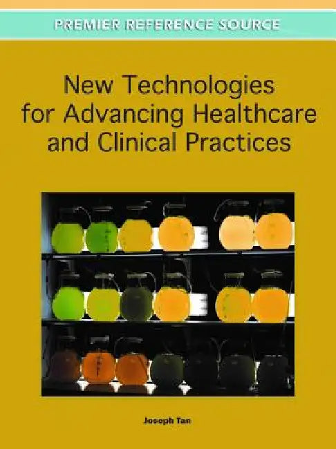 New Technologies for Advancing Healthcare and Clinical Practices by Joseph Tan