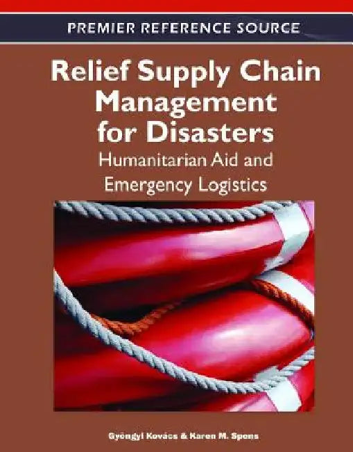 Relief Supply Chain Management for Disasters: Humanitarian, Aid and Emergency Logistics by Gyöngyi Kovács