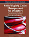 Relief Supply Chain Management for Disasters: Humanitarian, Aid and Emergency Logistics by Gyöngyi Kovács