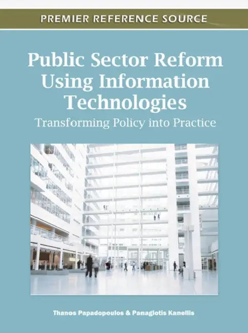 Public Sector Reform Using Information Technologies: Transforming Policy into Practice by Thanos Papadopoulos, Panagiotis Kanellis