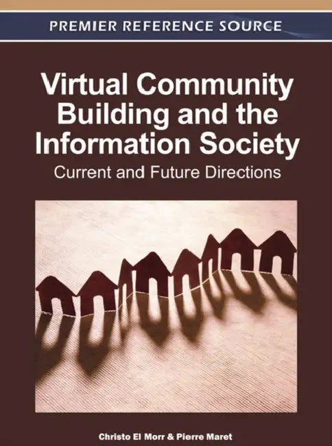Virtual Community Building and the Information Society: Current and Future Directions by Christo El Morr, Pierre Maret