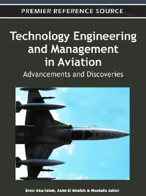 Technology Engineering and Management in Aviation: Advancements and Discoveries by Evon Abu-Taieh, Asim El Sheikh, Mostafa Jafari