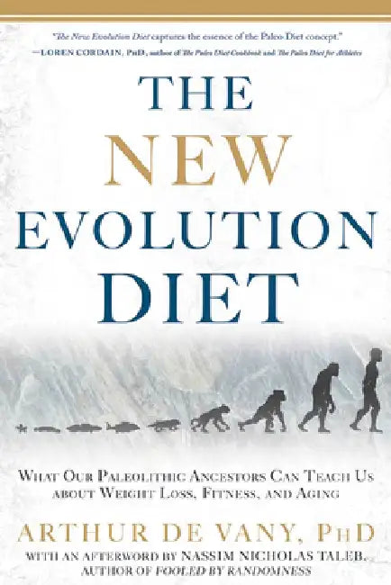 The New Evolution Diet: What Our Paleolithic Ancestors Can Teach Us about Weight Loss, Fitness, and Aging by Arthur de Vany