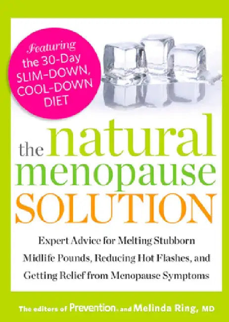 The Natural Menopause Solution: Expert Advice for Melting Stubborn Midlife Pounds, Reducing Hot Flashes, and Getting Relief from Menopause Symptoms by Editors of Prevention Magazine