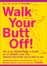 Walk Your Butt Off!: Go from Sedentary to Slim in 12 Weeks with This Breakthrough Walking Plan by Sarah Lorge Butler