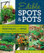 Edible Spots & Pots: Small-Space Gardens for Growing Vegetables and Herbs in Containers, Raised Beds, and More by Stacey Hirvela