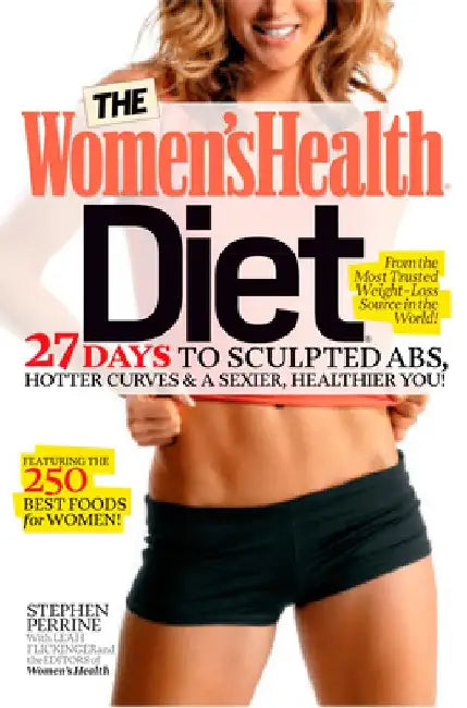 The Women's Health Diet: 27 Days to Sculpted Abs, Hotter Curves & a Sexier, Healthier You! by Stephen Perrine