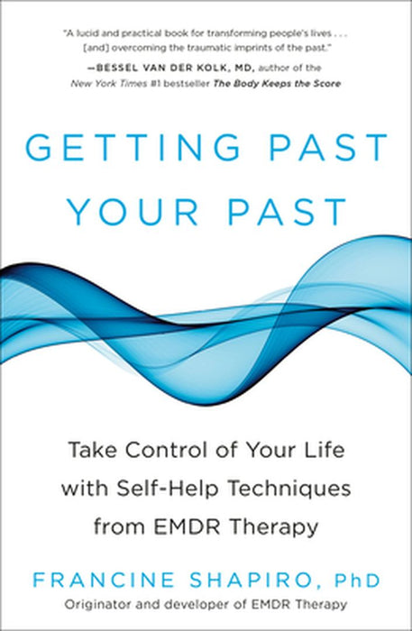 Getting Past Your Past: Take Control of Your Life with Self-Help Techniques from Emdr Therapy by Francine Shapiro