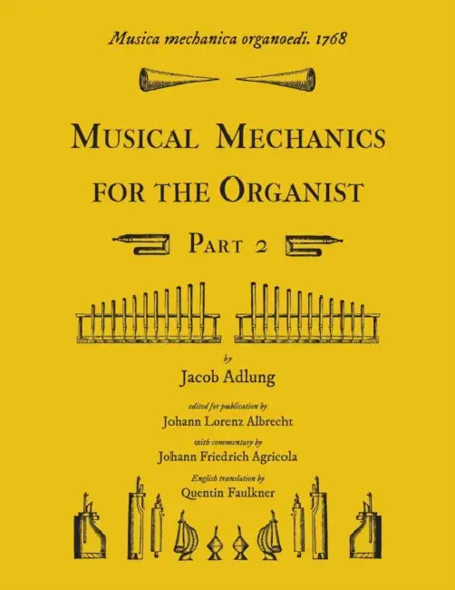 Musica mechanica organoedi / Musical mechanics for the organist, Part 2 by Jacob Adlung, Quentin Faulkner