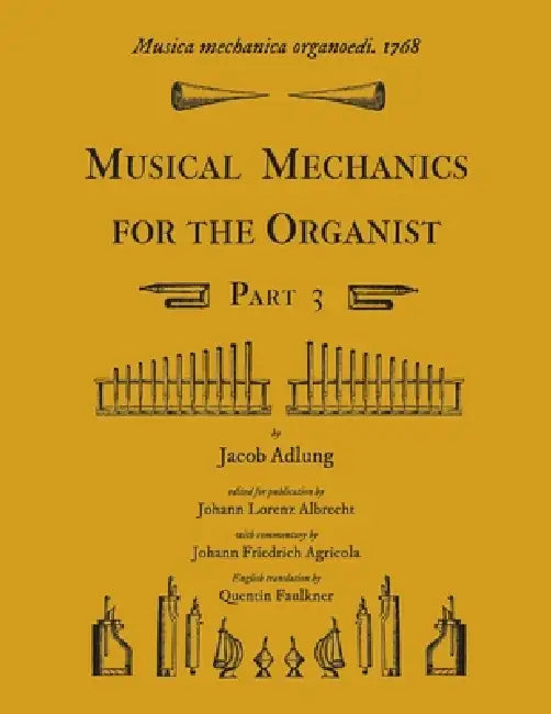 Musica mechanica organoedi / Musical mechanics for the organist, Part 3 by Jacob Adlung, Quentin Faulkner