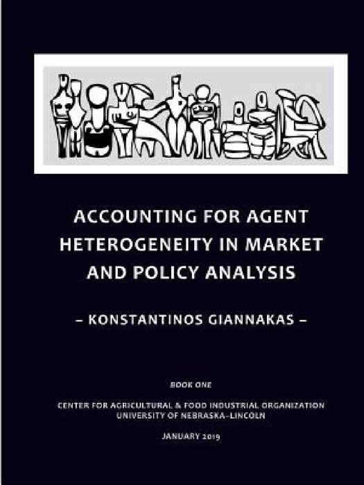 Accounting for Agent Heterogeneity in Market and Policy Analysis by Konstantinos Giannakas