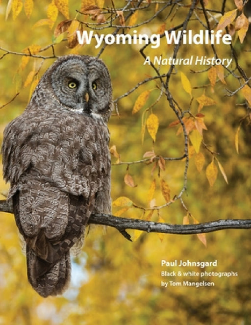 Wyoming Wildlife: A Natural History (Black & white edition) by Paul Johnsgard, Tom Mangelsen