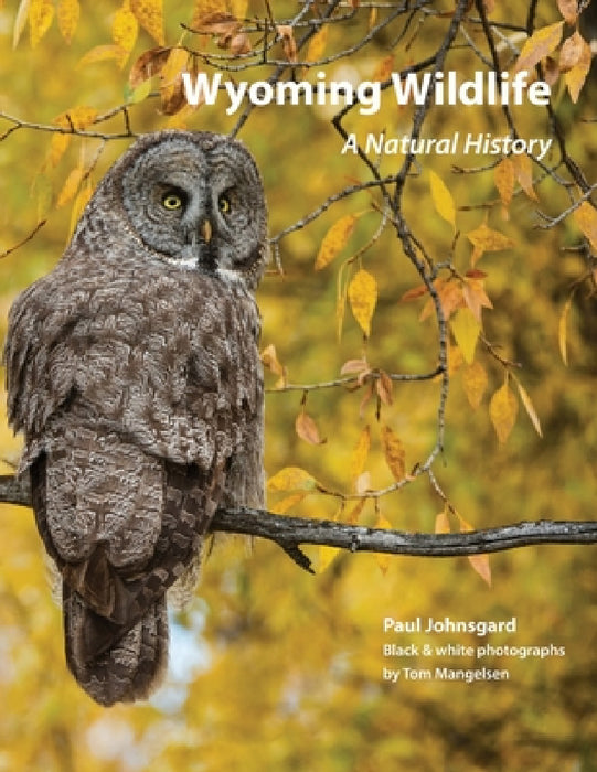 Wyoming Wildlife: A Natural History (Black & white edition) by Paul Johnsgard, Tom Mangelsen