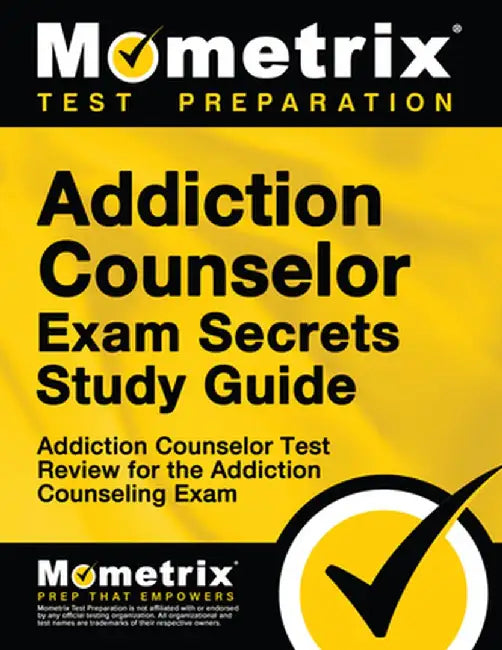 Addiction Counselor Exam Secrets, Study Guide: Addiction Counselor Test Review for the Addiction Counseling Exam by Mometrix Media