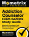 Addiction Counselor Exam Secrets, Study Guide: Addiction Counselor Test Review for the Addiction Counseling Exam by Mometrix Media