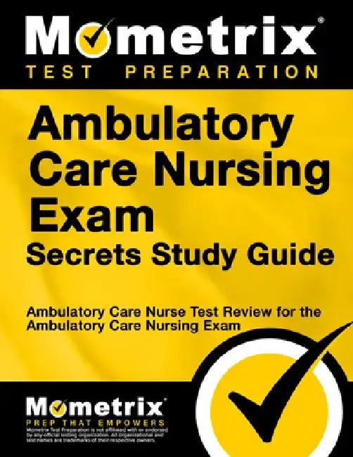 Ambulatory Care Nursing Exam Secrets: Ambulatory Care Nurse Test Review for the Ambulatory Care Nursing Exam by Ambulatory Care Nurse Exam Secrets Test