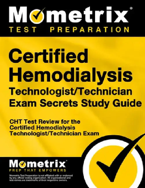 Certified Hemodialysis Technologist/Technician Exam Secrets, Study Guide: CHT Test Review for the Certified Hemodialysis Technologist/Technician Exam by Mometrix Media