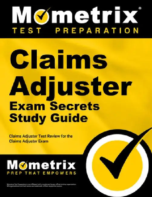 Claims Adjuster Exam Secrets Study Guide: Claims Adjuster Test Review for the Claims Adjuster Exam by Mometrix Insurance Certification Test Te