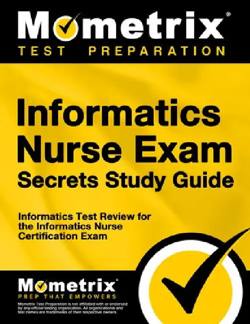 Informatics Nurse Exam Secrets Study Guide: Informatics Test Review for the Informatics Nurse Certification Exam by Mometrix Nursing Certification Test Team