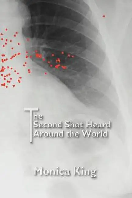 The Second Shot Heard Around the World by Monica King