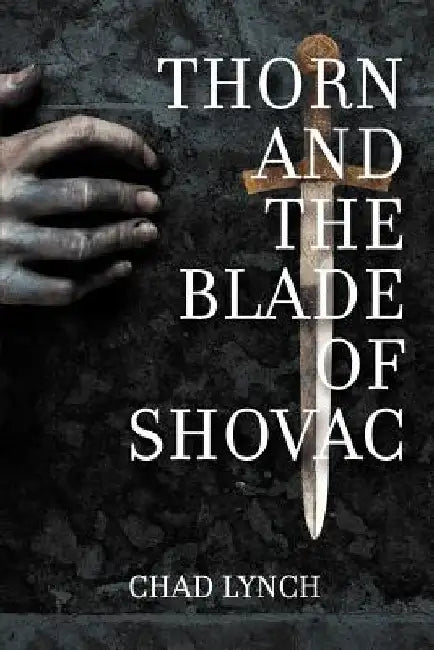 Thorn and the Blade of Shovac by Chad Lynch