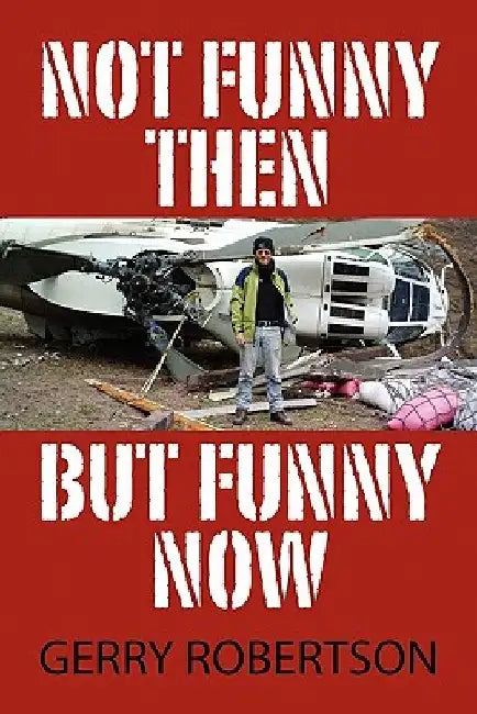 Not Funny Then, But Funny Now by Gerry Robertson