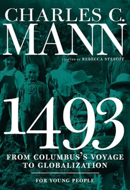 1493 for Young People: From Columbus's Voyage to Globalization by Charles Mann