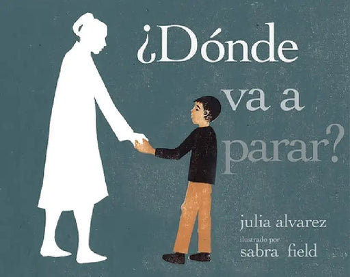 ¿Dónde Va a Parar? by Julia Alvarez, Rhina P. Espaillat, Sabra Field
