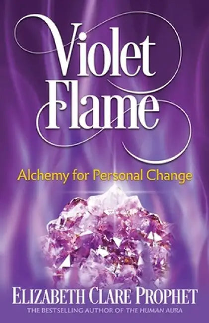 Violet Flame: Alchemy for Personal Change by Elizabeth Clare Prophet