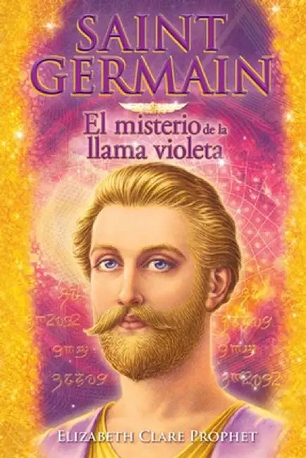 Saint Germain El misterio de la llama violeta by Elizabeth Clare Prophet