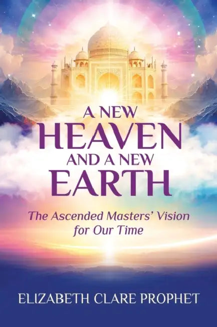 A New Heaven and A New Earth by Elizabeth Clare Prophet