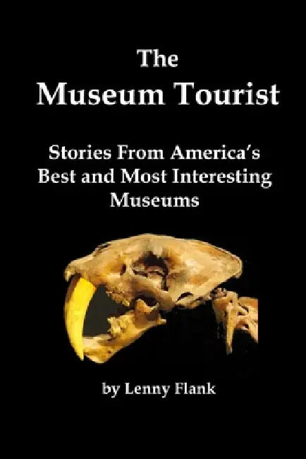 The Museum Tourist: Stories From America's Best and Most Interesting Museums by Lenny Flank