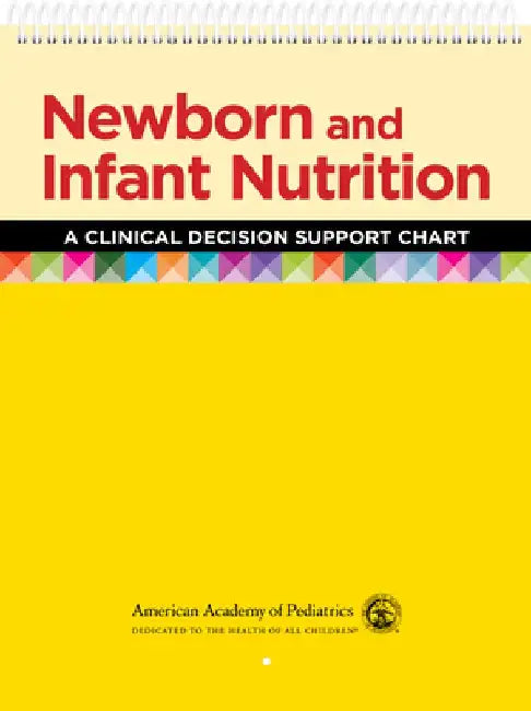 Newborn and Infant Nutrition: A Clinical Decision Support Chart by American Academy Of Pediatrics (Aap)