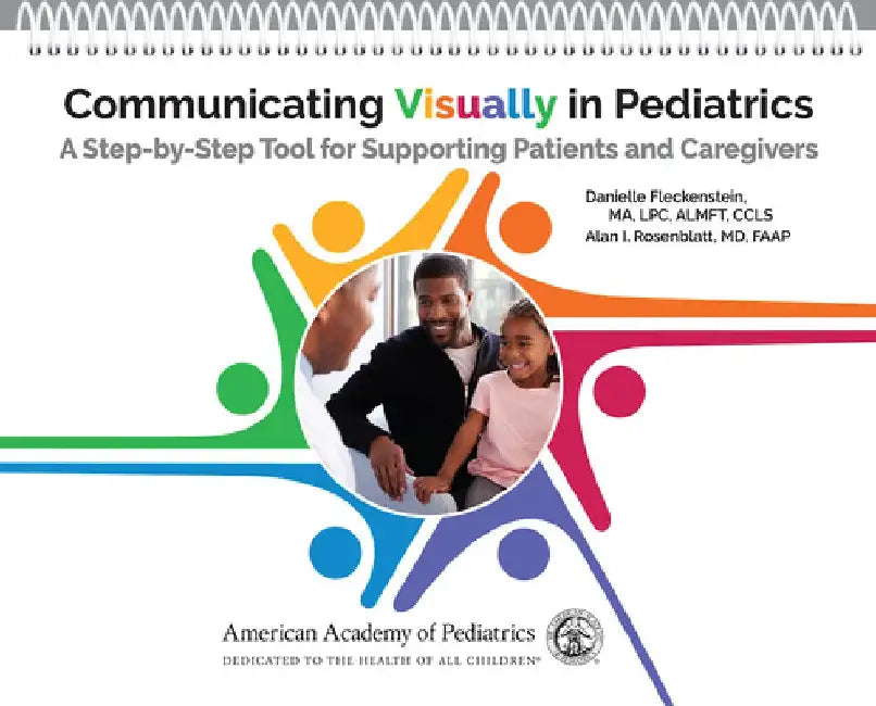 Communicating Visually in Pediatrics: A Step-By-Step Tool for Supporting Patients and Caregivers by Danielle Fleckenstein