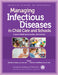 Managing Infectious Diseases in Child Care and Schools: A Quick Reference Guide by Timothy R. Shope