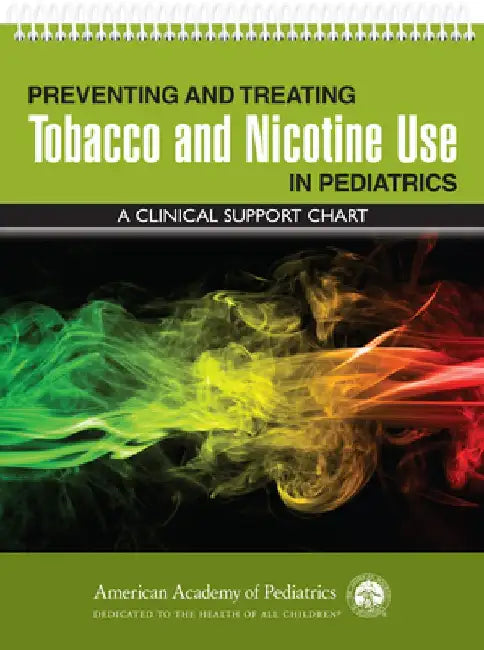 Preventing and Treating Tobacco and Nicotine Use in Pediatrics: A Clinical Support Chart by Harold Farber Md Msph Faap