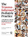 The Trauma-Informed Pediatric Practice: A Resilience-Based Roadmap to Foster Early Relational Health by R. J. Gillespie, Amy King