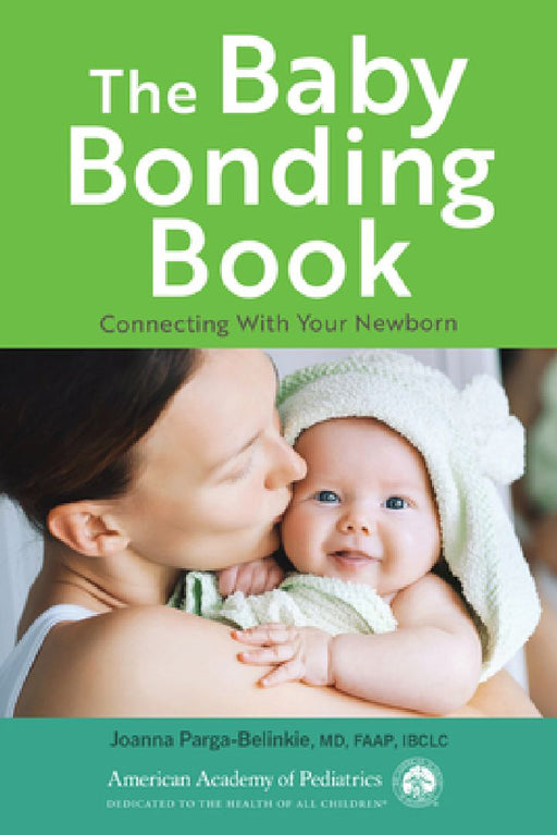The Baby Bonding Book: Connecting with Your Newborn by Joanna Parga-Belinkie