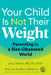 Your Child Is Not Their Weight: Parenting in a Size-Obsessed World by Joey Skelton MD MS