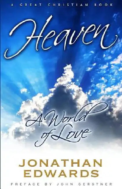 Heaven: A World of Love by John Gerstner