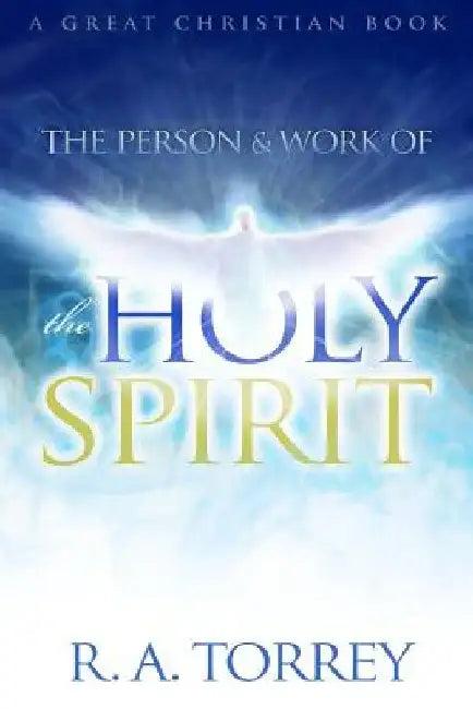 The Person and Work of The Holy Spirit by Ra Torrey