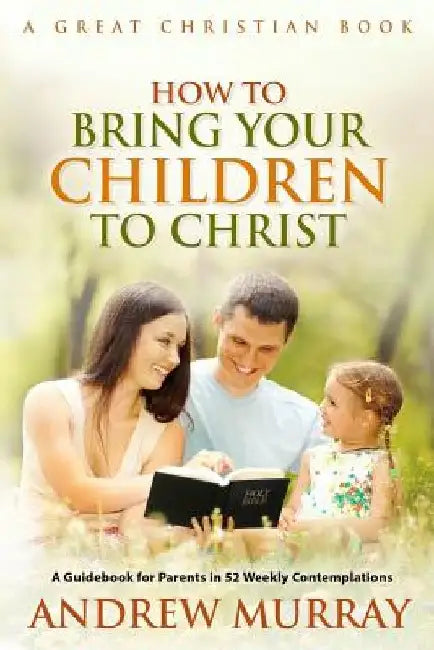 How To Bring Your Children To Christ by Michael Rotolo