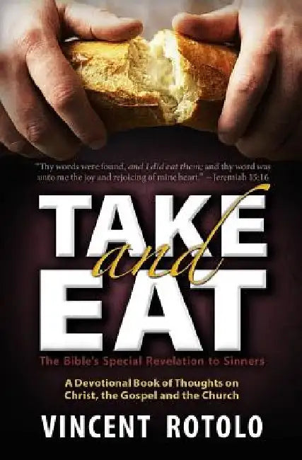 Take And Eat: A 31 Day Devotional of Thoughts on Christ, The Gospel and The Church by Michael Rotolo