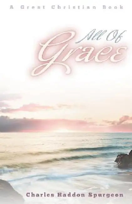 All of Grace by Charles Haddon Spurgeon